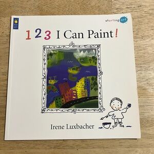 1 2 3 I Can Paint! Starting Art by Irene Luxbacher